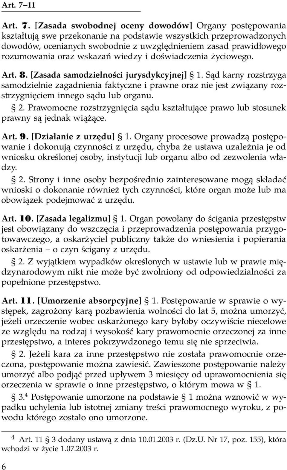 [Zasada swobodnej oceny dowodów] Organy postępowania kształtują swe przekonanie na podstawie wszystkich przeprowadzonych dowodów, ocenianych swobodnie z uwzględnieniem zasad prawidłowego rozumowania