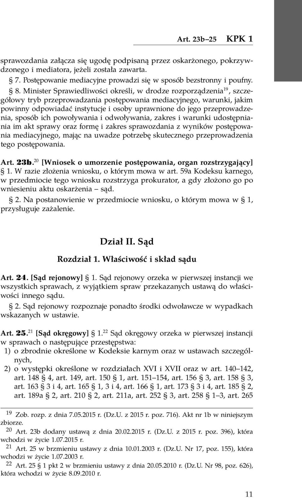 przeprowadzenia, sposób ich powoływania i odwoływania, zakres i warunki udostępniania im akt sprawy oraz formę i zakres sprawozdania z wyników postępowania mediacyjnego, mając na uwadze potrzebę