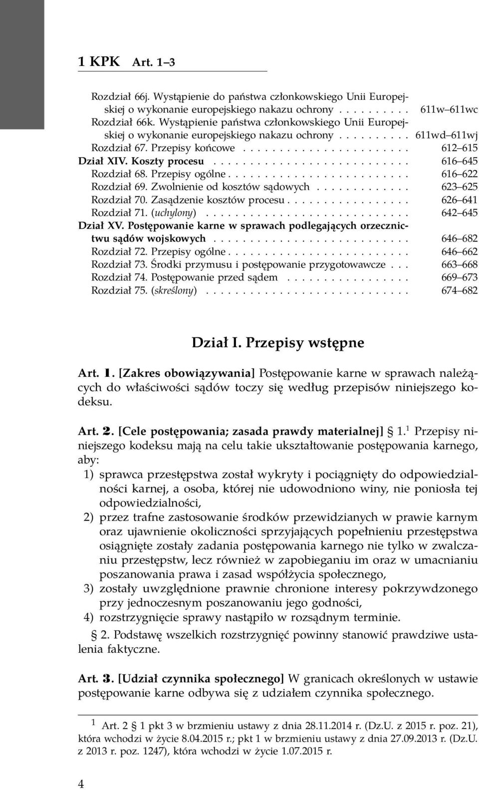 Koszty procesu........................... 616 645 Rozdział 68. Przepisy ogólne......................... 616 622 Rozdział 69. Zwolnienie od kosztów sądowych............. 623 625 Rozdział 70.