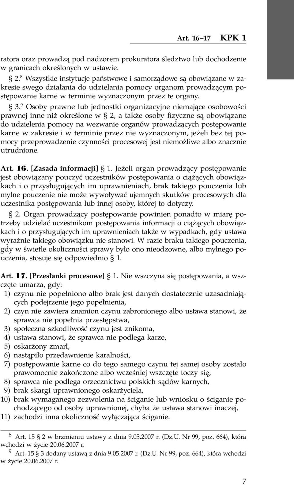 9 Osoby prawne lub jednostki organizacyjne niemające osobowości prawnej inne niż określone w 2, a także osoby fizyczne są obowiązane do udzielenia pomocy na wezwanie organów prowadzących postępowanie