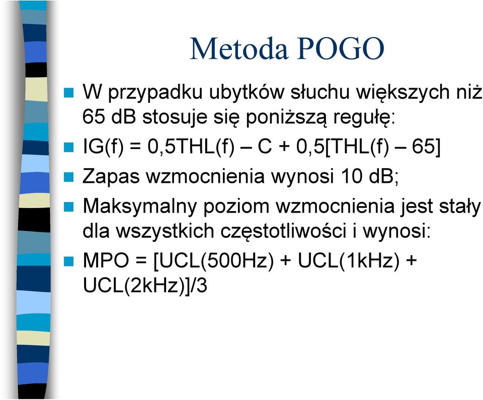 wzmocnienia wynosi 10 db; Maksymalny poziom wzmocnienia i jest stały ł dla