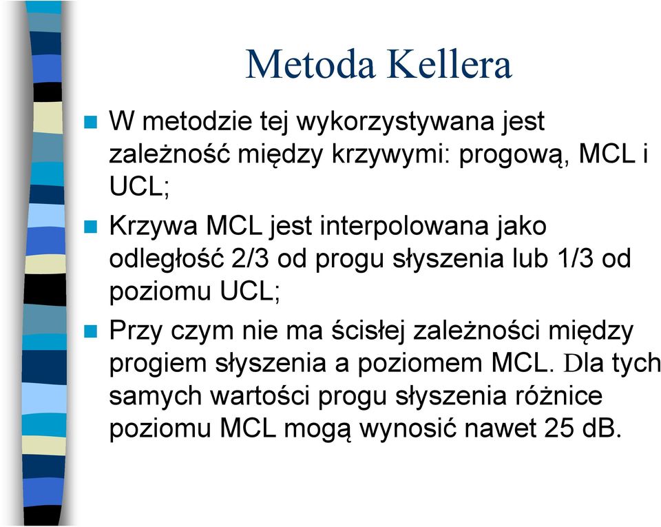 lub 1/3 od poziomu UCL; Przy czym nie ma ścisłej zależności między progiem słyszenia a