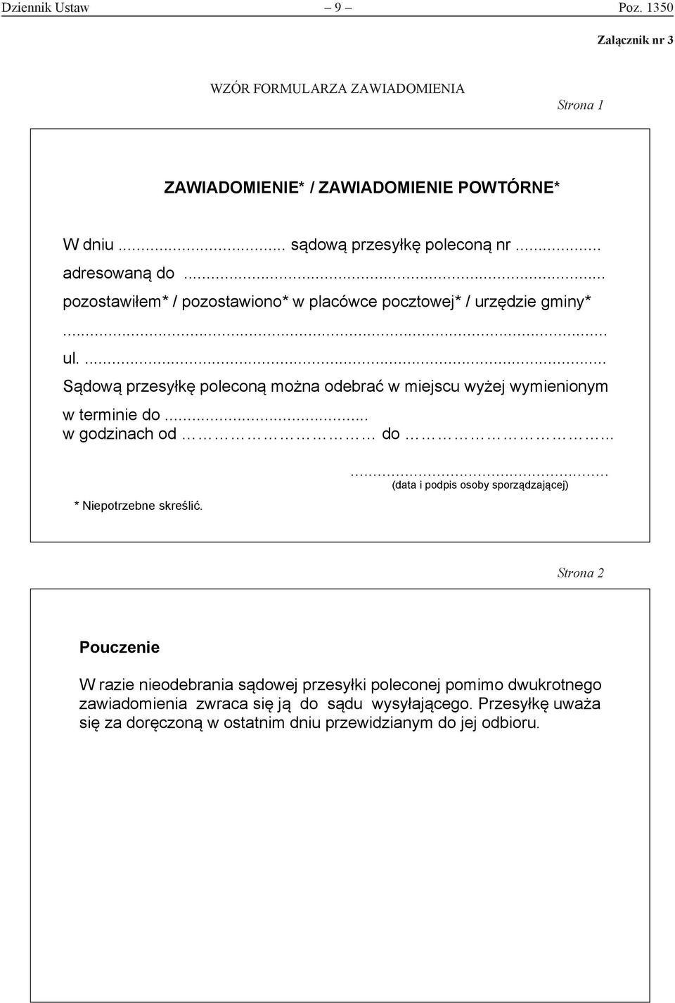 ... Sądową przesyłkę poleconą można odebrać w miejscu wyżej wymienionym w terminie do... w godzinach od do... * Niepotrzebne skreślić.