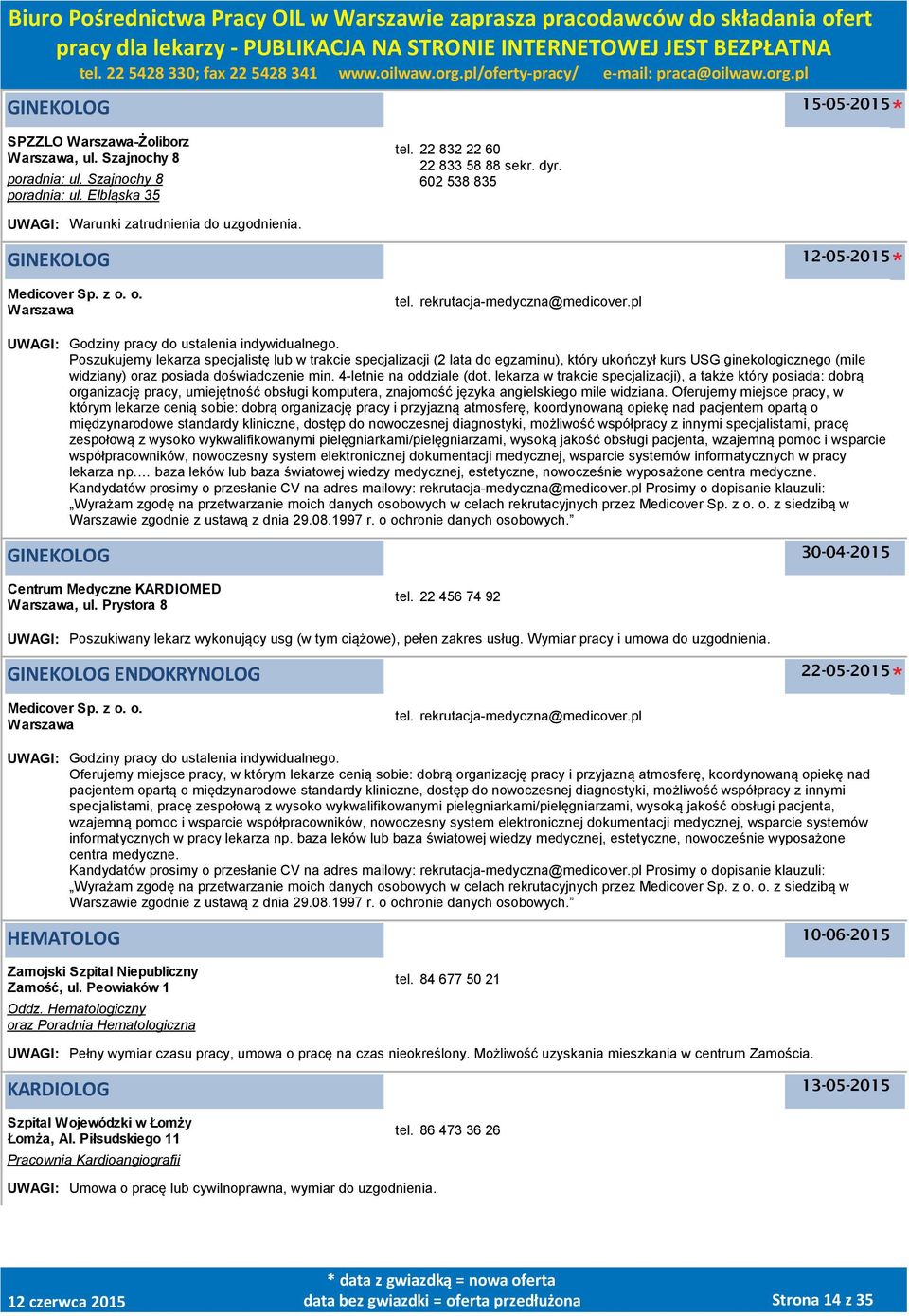 Poszukujemy lekarza specjalistę lub w trakcie specjalizacji (2 lata do egzaminu), który ukończył kurs USG ginekologicznego (mile widziany) oraz posiada doświadczenie min. 4-letnie na oddziale (dot.