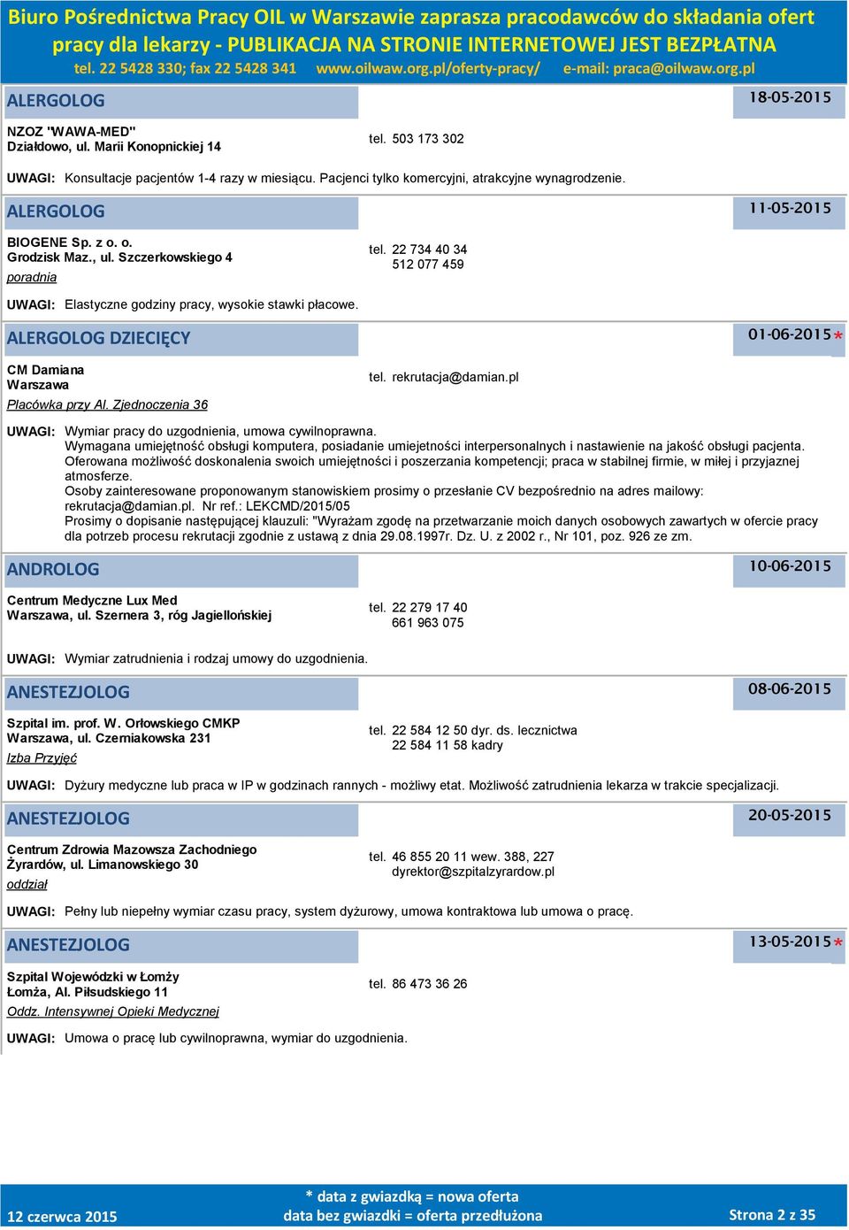 Wymagana umiejętność obsługi komputera, posiadanie umiejetności interpersonalnych i nastawienie na jakość obsługi pacjenta.