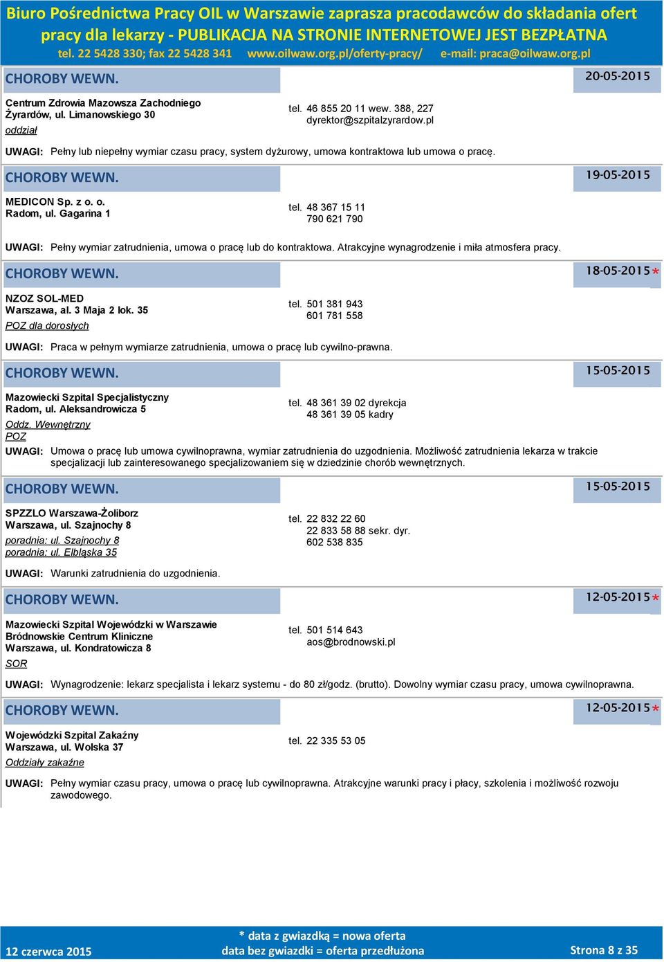 48 367 15 11 790 621 790 UWAGI: Pełny wymiar zatrudnienia, umowa o pracę lub do kontraktowa. Atrakcyjne wynagrodzenie i miła atmosfera pracy. 18-05-2015 NZOZ SOL-MED, al. 3 Maja 2 lok.