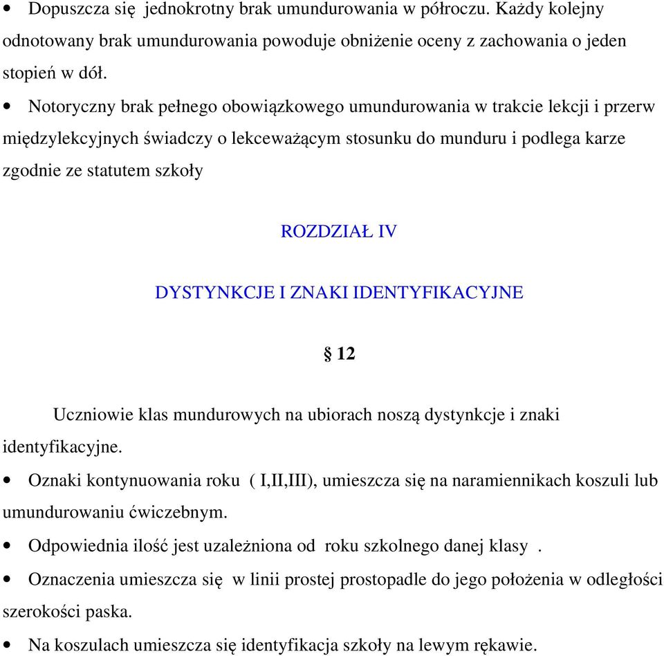 DYSTYNKCJE I ZNAKI IDENTYFIKACYJNE 12 Uczniowie klas mundurowych na ubiorach noszą dystynkcje i znaki identyfikacyjne.