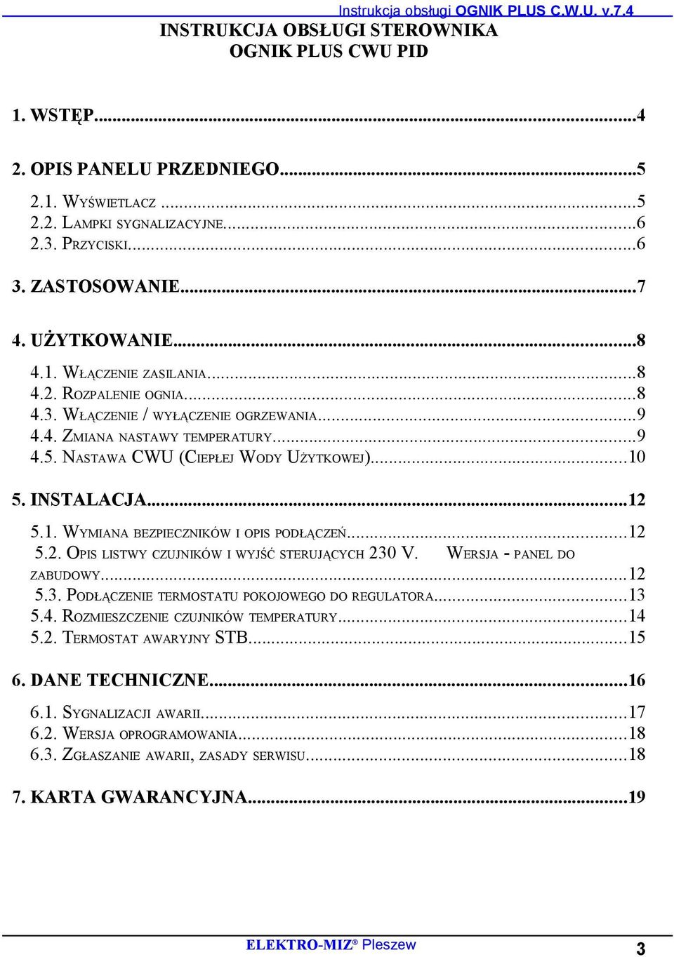 NASTAWA CWU (CIEPŁEJ WODY UŻYTKOWEJ)...10 5. INSTALACJA...12 5.1. WYMIANA BEZPIECZNIKÓW I OPIS PODŁĄCZEŃ...12 5.2. OPIS LISTWY CZUJNIKÓW I WYJŚĆ STERUJĄCYCH 230