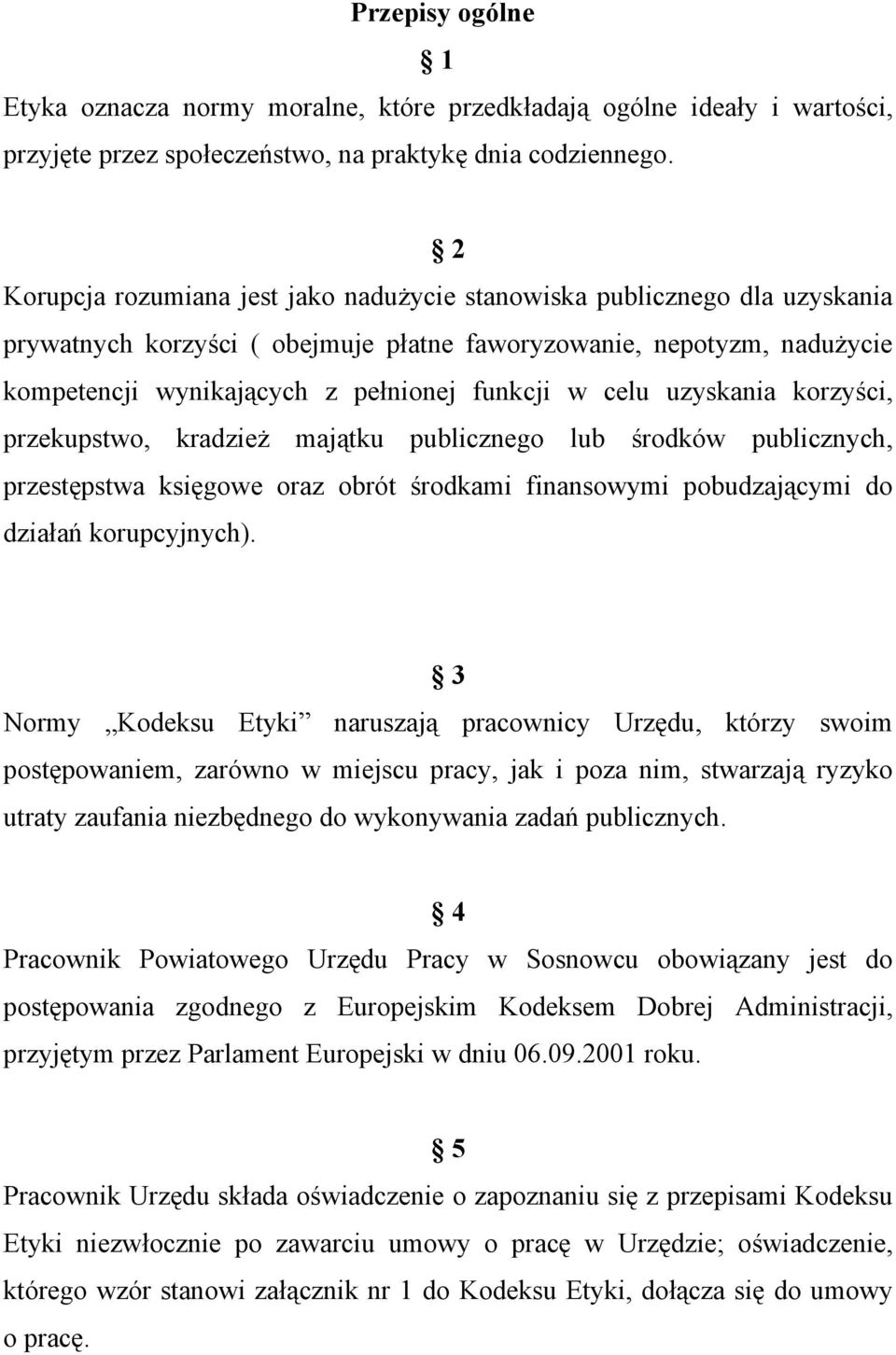 celu uzyskania korzyści, przekupstwo, kradzież majątku publicznego lub środków publicznych, przestępstwa księgowe oraz obrót środkami finansowymi pobudzającymi do działań korupcyjnych).