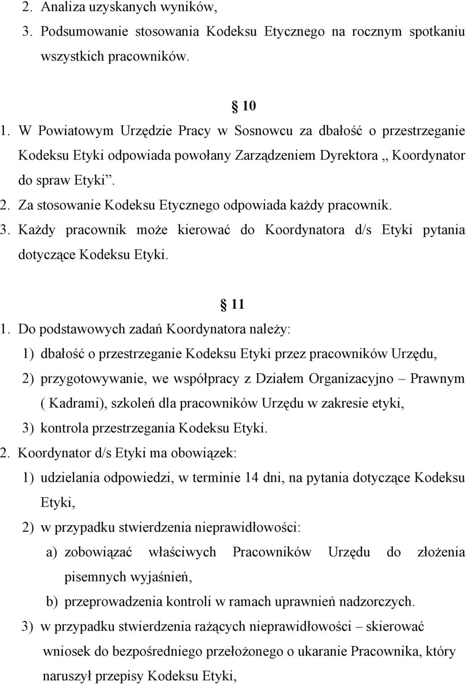 Za stosowanie Kodeksu Etycznego odpowiada każdy pracownik. 3. Każdy pracownik może kierować do Koordynatora d/s Etyki pytania dotyczące Kodeksu Etyki. 11 1.