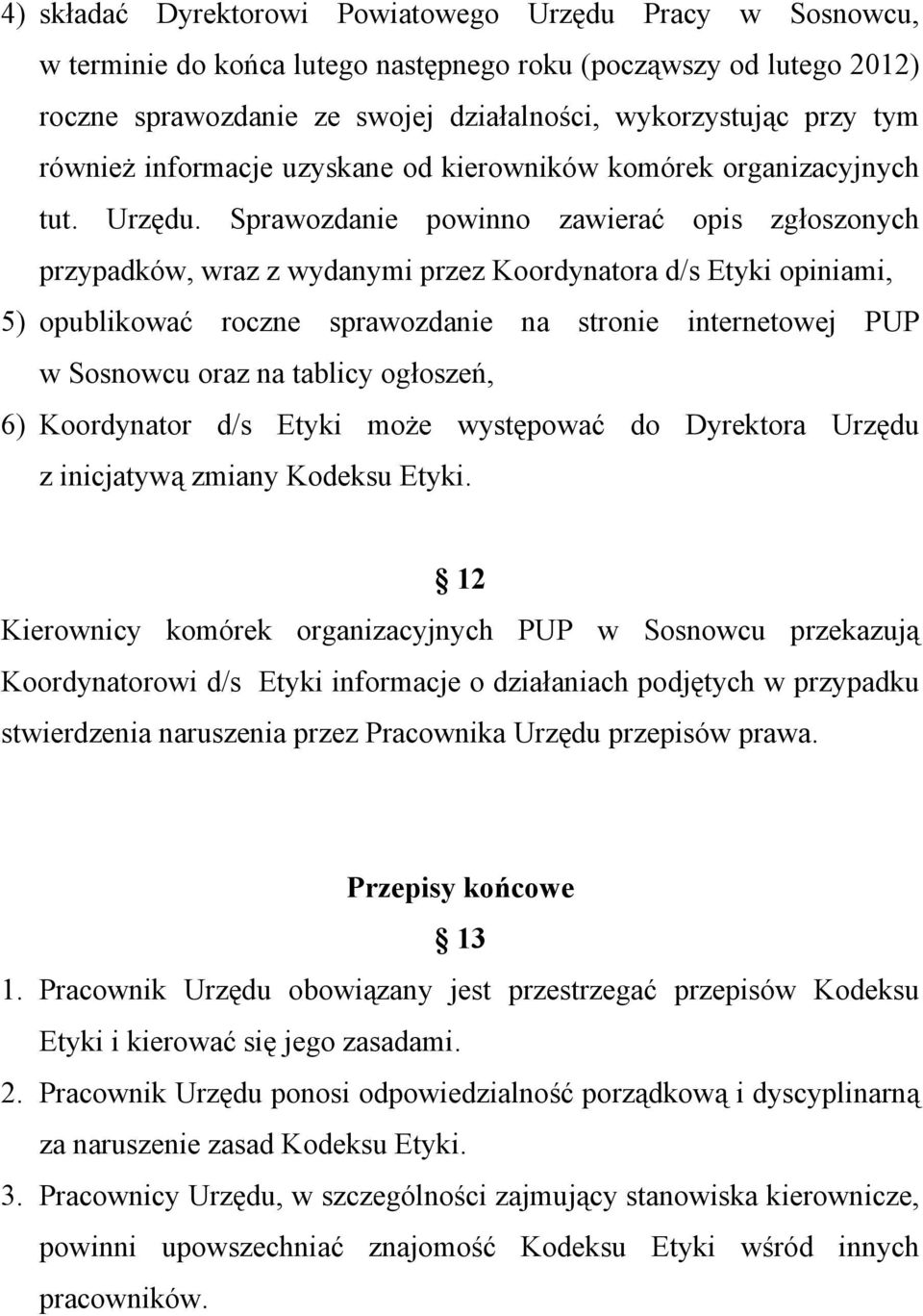 Sprawozdanie powinno zawierać opis zgłoszonych przypadków, wraz z wydanymi przez Koordynatora d/s Etyki opiniami, 5) opublikować roczne sprawozdanie na stronie internetowej PUP w Sosnowcu oraz na