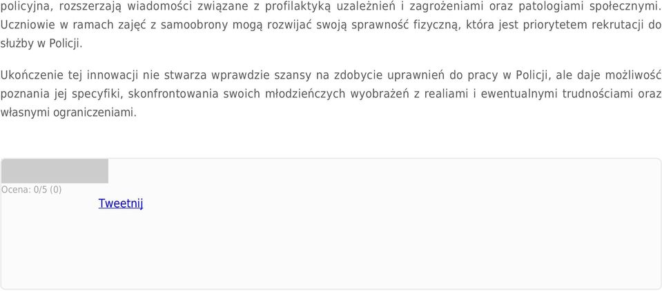 Ukończenie tej innowacji nie stwarza wprawdzie szansy na zdobycie uprawnień do pracy w Policji, ale daje możliwość poznania jej