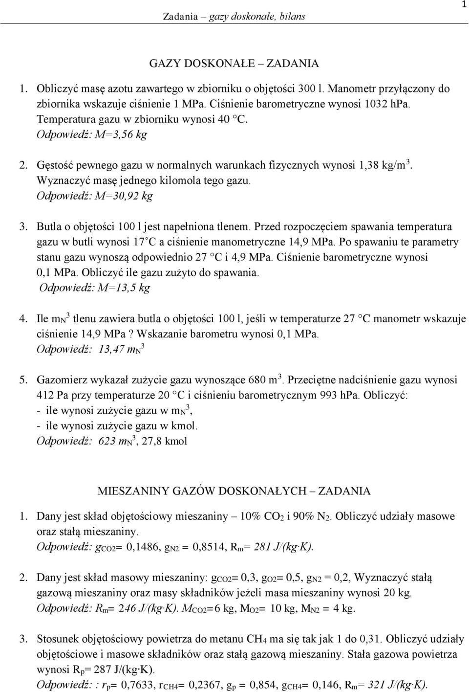 Odpowiedź: M=30,92 kg 3. Butla o objętości 100 l jest napełniona tlenem. Przed rozpoczęciem spawania temperatura gazu w butli wynosi 17 C a ciśnienie manometryczne 14,9 MPa.