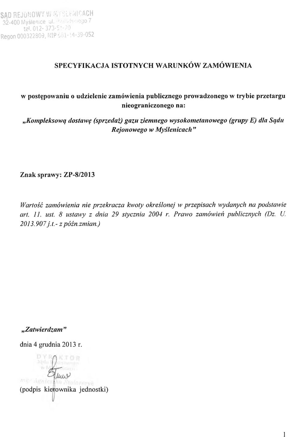 trybie przetargu nieograniczonego na: Kompleksową dostawę (sprzedaż) gazu ziemnego wysokometanowego (grupy E) dla Sądu Rejonowego w Myślenicach Znak sprawy: ZP-8/2013