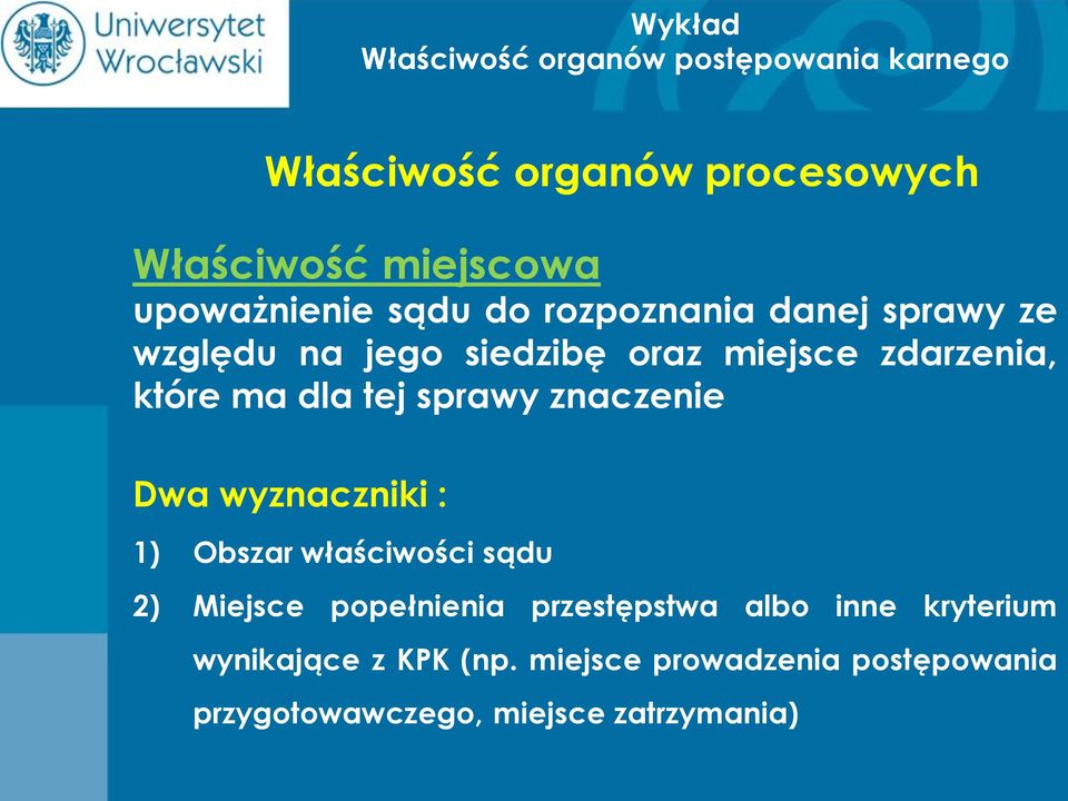 1) Obszar właściwości sądu 2) Miejsce popełnienia przestępstwa albo inne kryterium