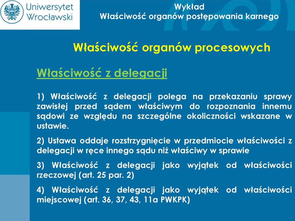 2) Ustawa oddaje rozstrzygnięcie w przedmiocie właściwości z delegacji w ręce innego sądu niż właściwy w sprawie 3)