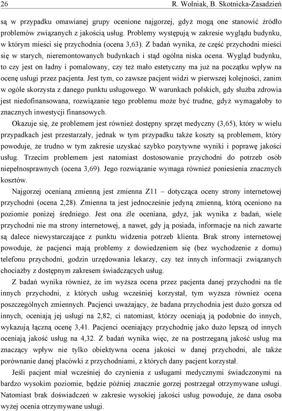 Z badań wynika, że część przychodni mieści się w starych, nieremontowanych budynkach i stąd ogólna niska ocena.