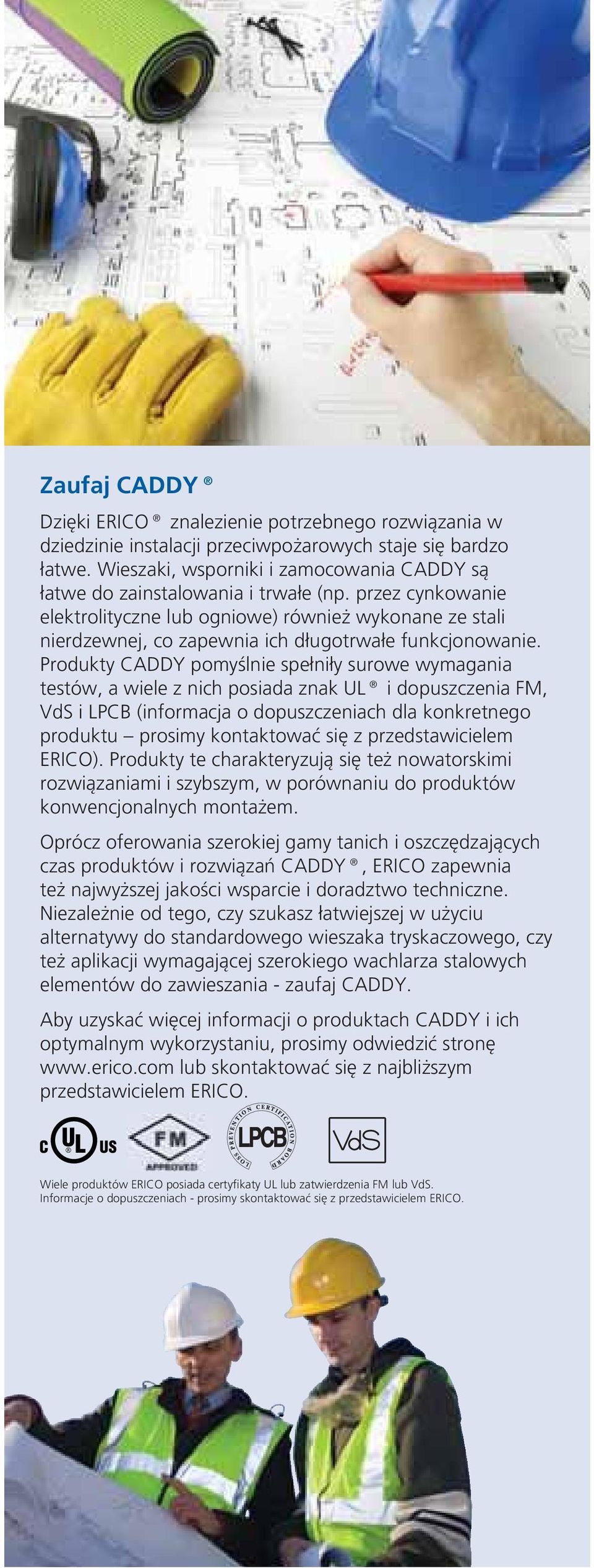 przez cynkowanie elektrolityczne lub ogniowe) również wykonane ze stali nierdzewnej, co zapewnia ich długotrwałe funkcjonowanie.