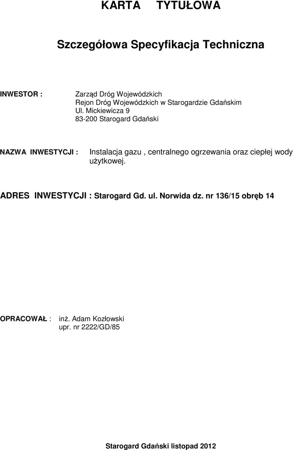 Mickiewicza 9 83-200 Starogard Gdański NAZWA INWESTYCJI : Instalacja gazu, centralnego ogrzewania oraz