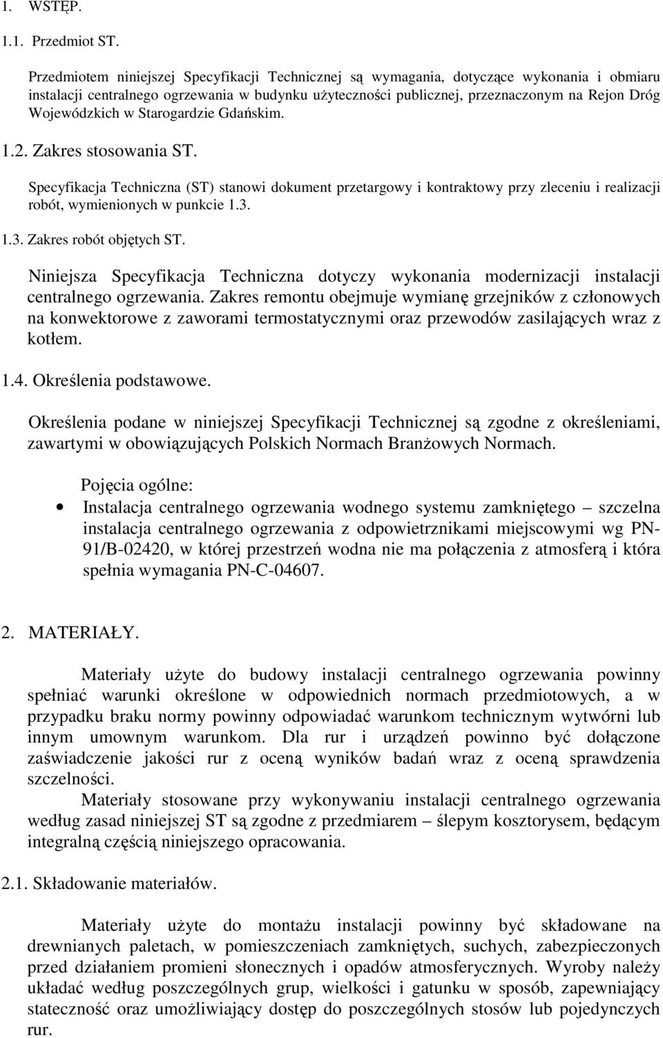 Wojewódzkich w Starogardzie Gdańskim. 1.2. Zakres stosowania ST. Specyfikacja Techniczna (ST) stanowi dokument przetargowy i kontraktowy przy zleceniu i realizacji robót, wymienionych w punkcie 1.3.