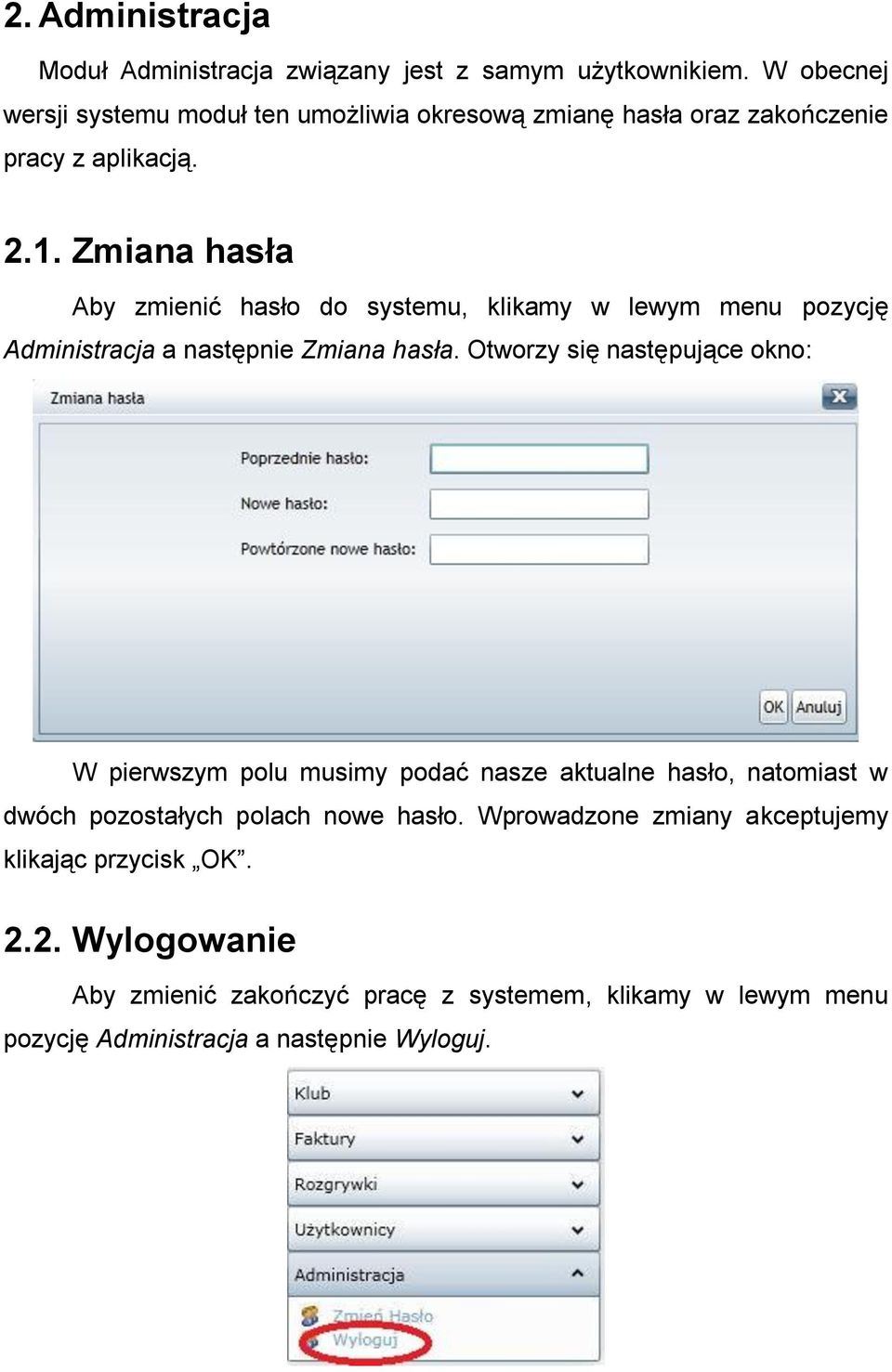 Zmiana hasła Aby zmienić hasło do systemu, klikamy w lewym menu pozycję Administracja a następnie Zmiana hasła.