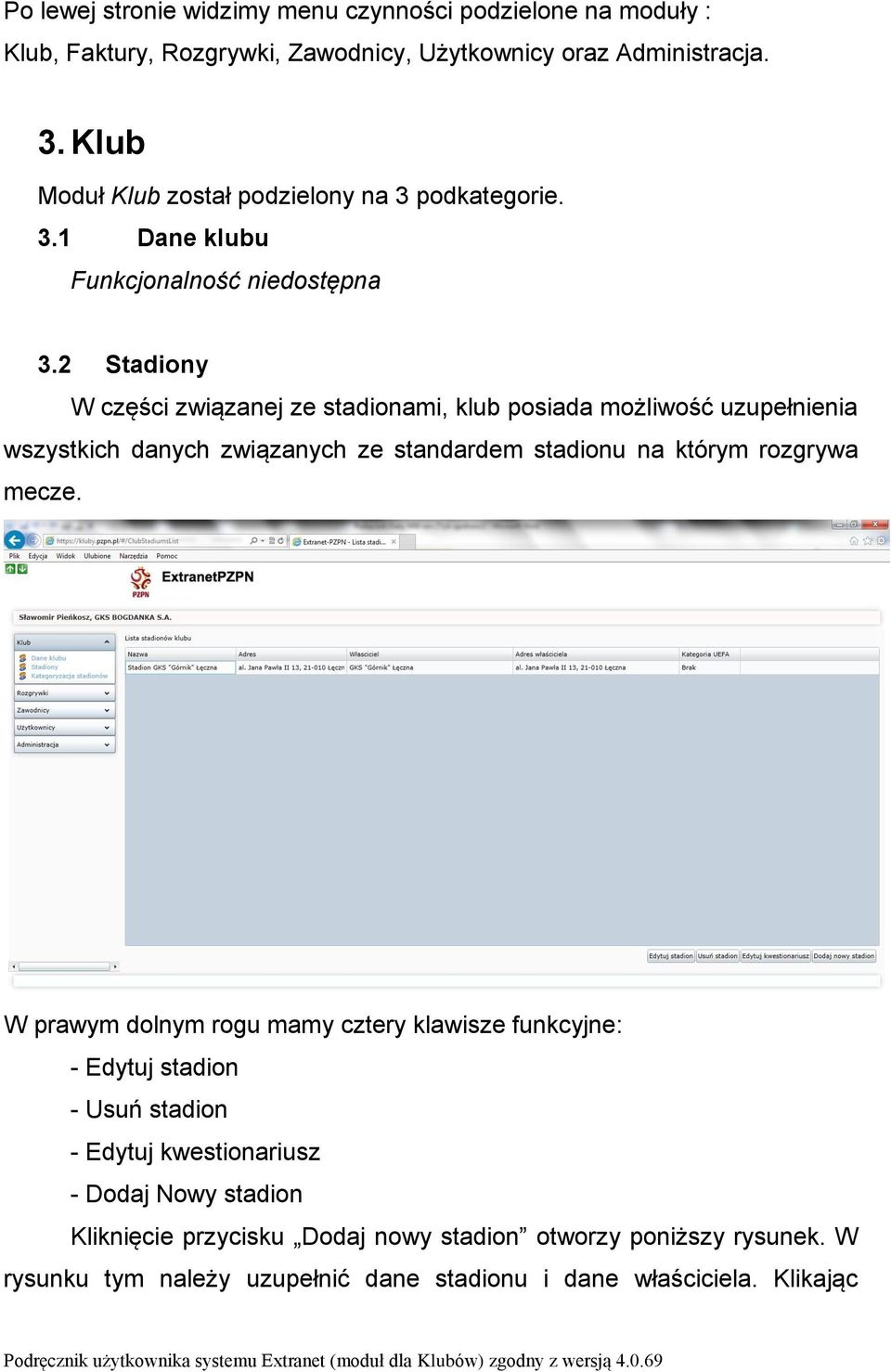 2 Stadiony W części związanej ze stadionami, klub posiada możliwość uzupełnienia wszystkich danych związanych ze standardem stadionu na którym rozgrywa mecze.