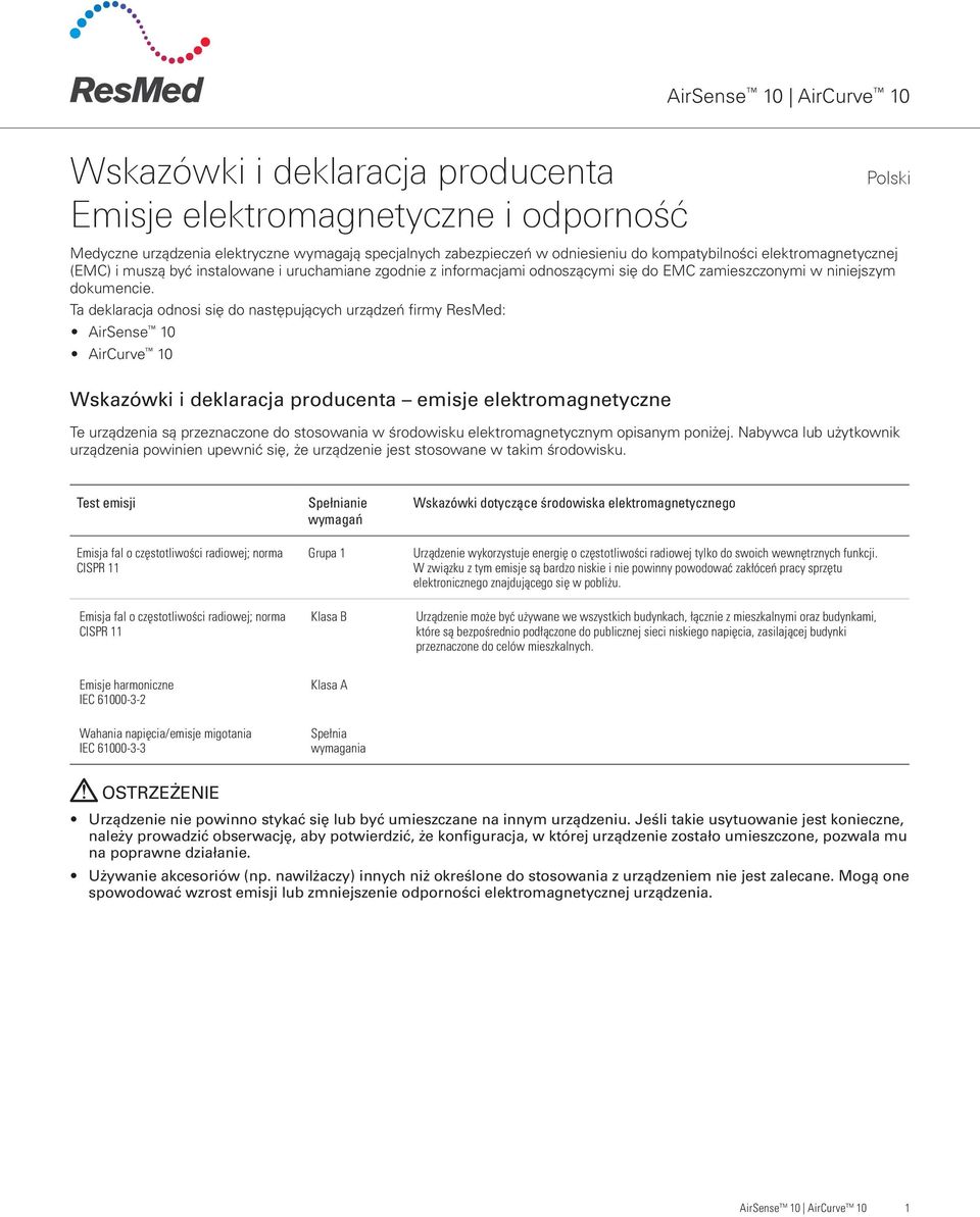 Ta deklaracja odnosi się do następujących urządzeń firmy ResMed: AirSense 10 AirCurve 10 Wskazówki i deklaracja producenta emisje elektromagnetyczne Te urządzenia są przeznaczone do stosowania w