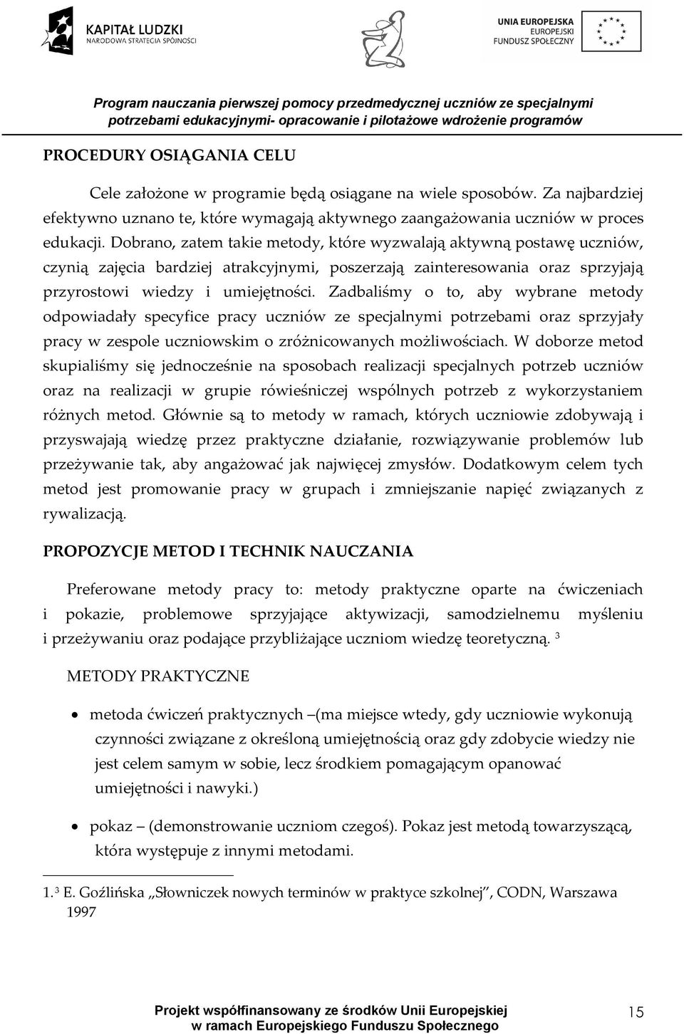 Zadbaliśmy o to, aby wybrane metody odpowiadały specyfice pracy uczniów ze specjalnymi potrzebami oraz sprzyjały pracy w zespole uczniowskim o zróżnicowanych możliwościach.