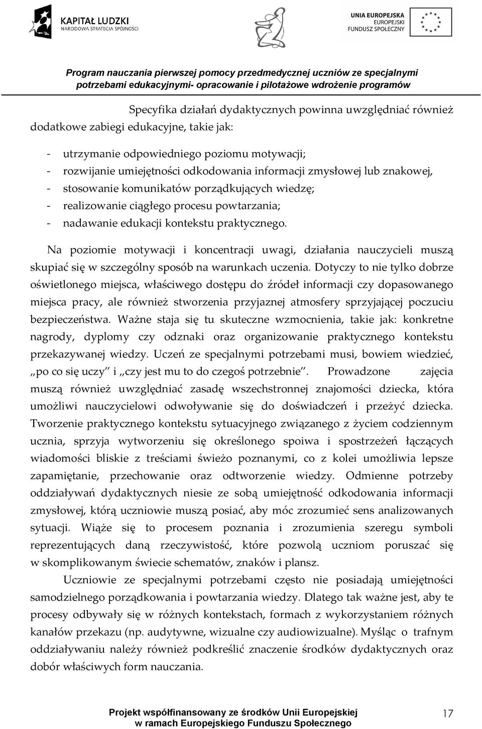 Na poziomie motywacji i koncentracji uwagi, działania nauczycieli muszą skupiać się w szczególny sposób na warunkach uczenia.