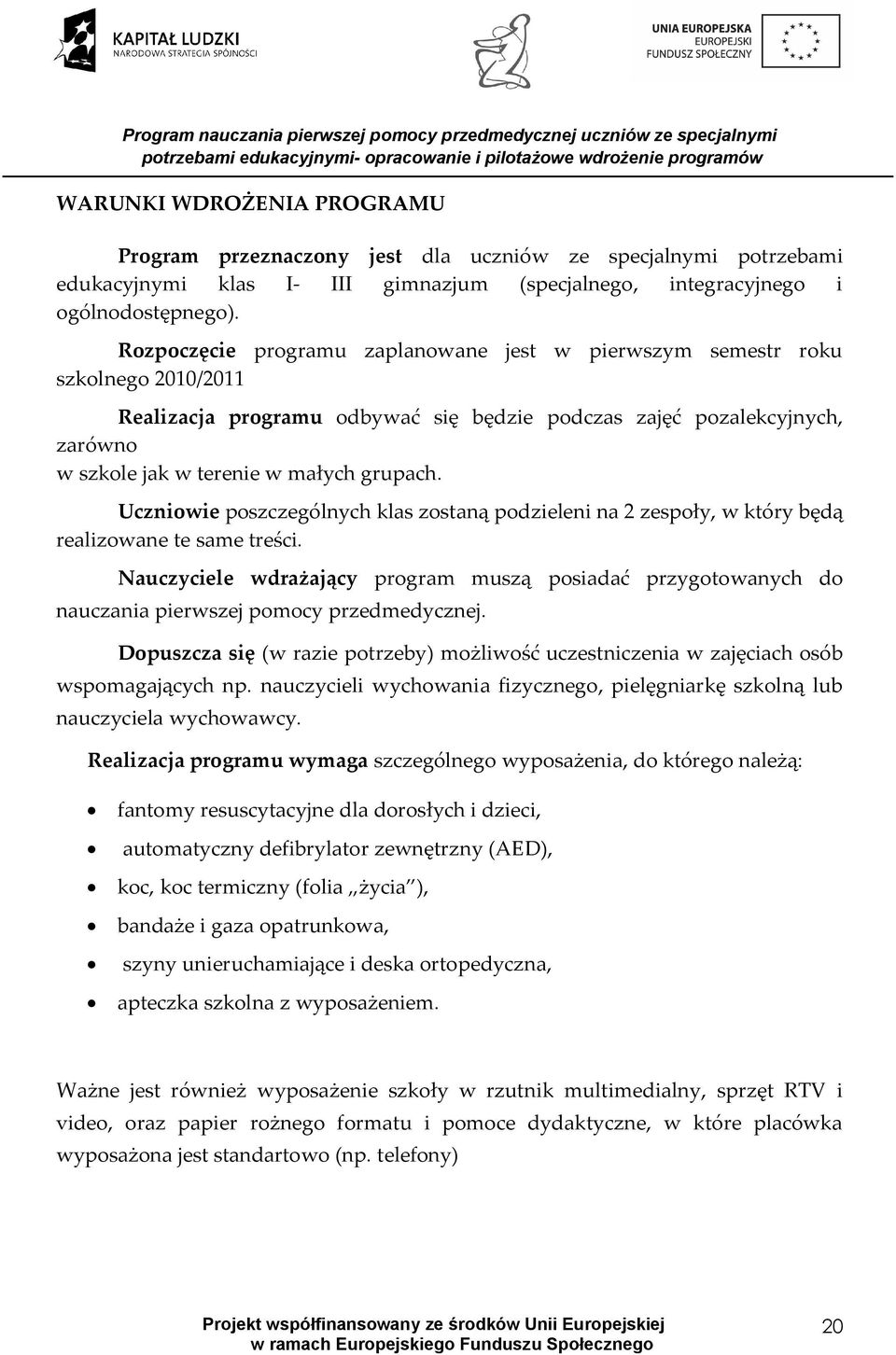 Uczniowie poszczególnych klas zostaną podzieleni na 2 zespoły, w który będą realizowane te same treści.