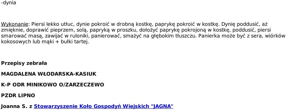 smarować masą, zawijać w ruloniki, panierować, smażyć na głębokim tłuszczu.