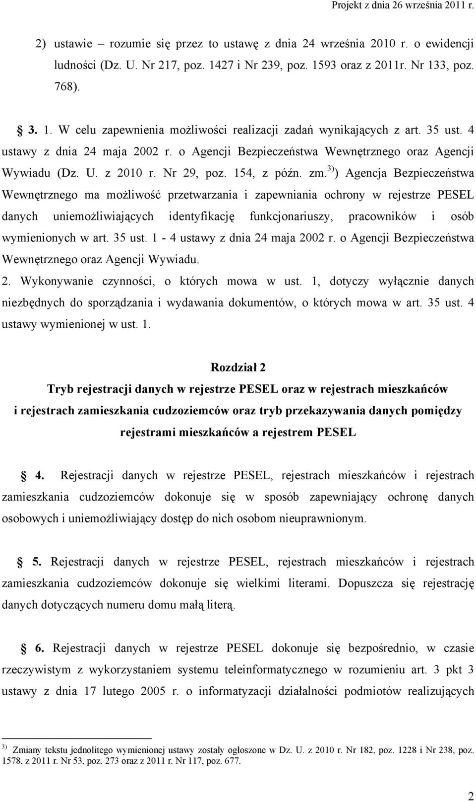 3) ) Agencja Bezpieczeństwa Wewnętrznego ma możliwość przetwarzania i zapewniania ochrony w rejestrze PESEL danych uniemożliwiających identyfikację funkcjonariuszy, pracowników i osób wymienionych w