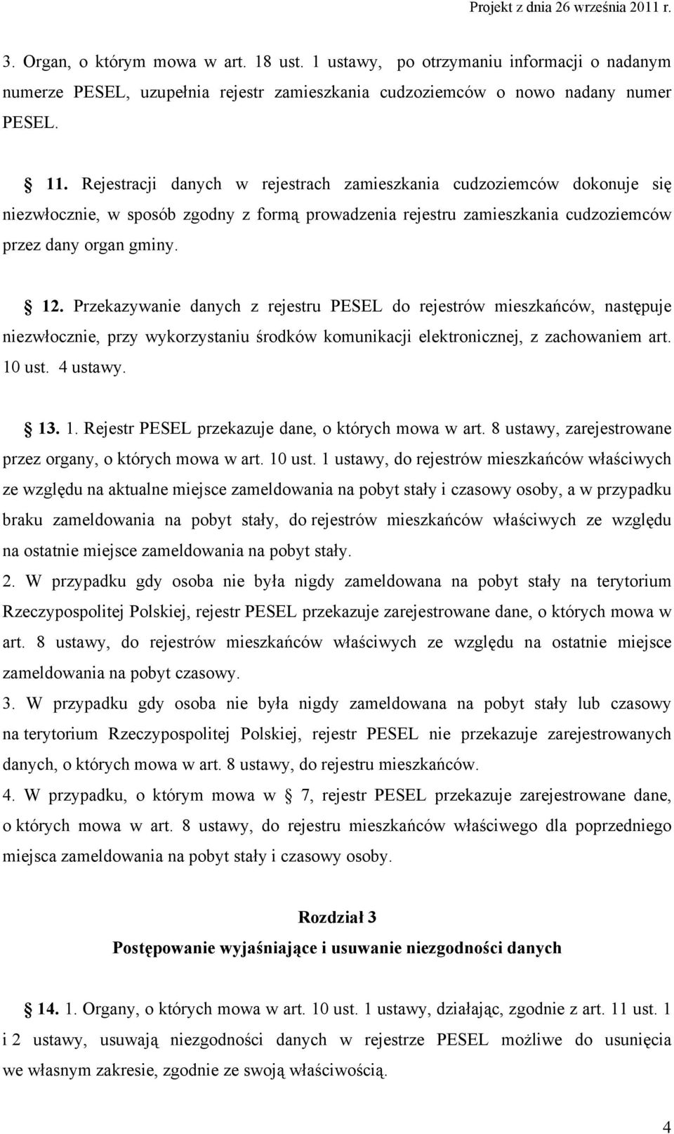 Przekazywanie danych z rejestru PESEL do rejestrów mieszkańców, następuje niezwłocznie, przy wykorzystaniu środków komunikacji elektronicznej, z zachowaniem art. 10