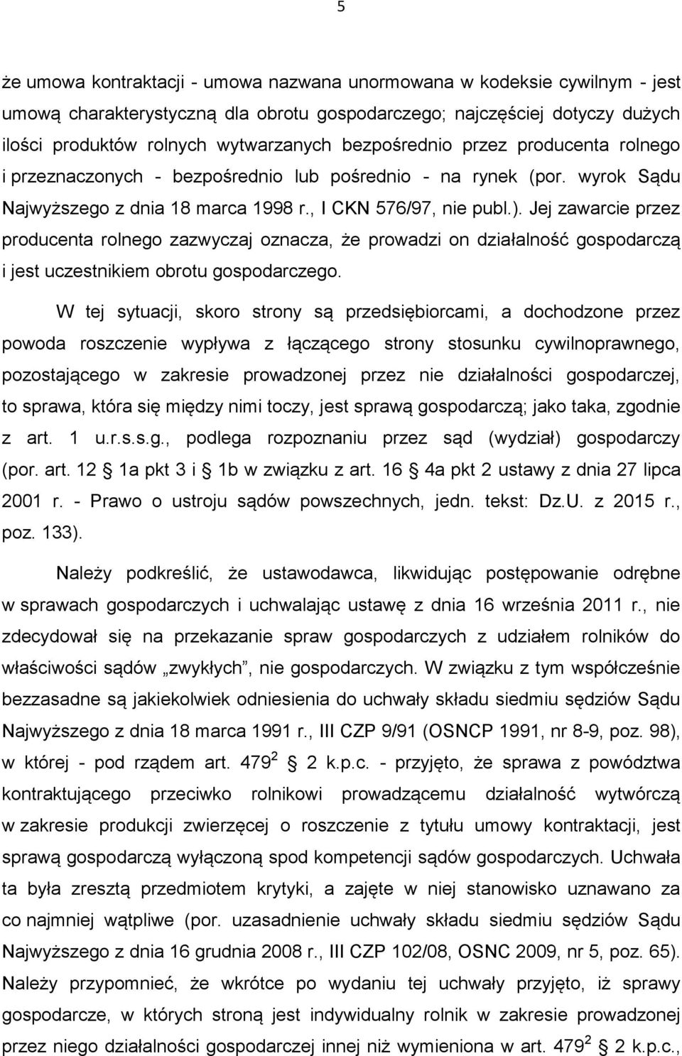 Jej zawarcie przez producenta rolnego zazwyczaj oznacza, że prowadzi on działalność gospodarczą i jest uczestnikiem obrotu gospodarczego.