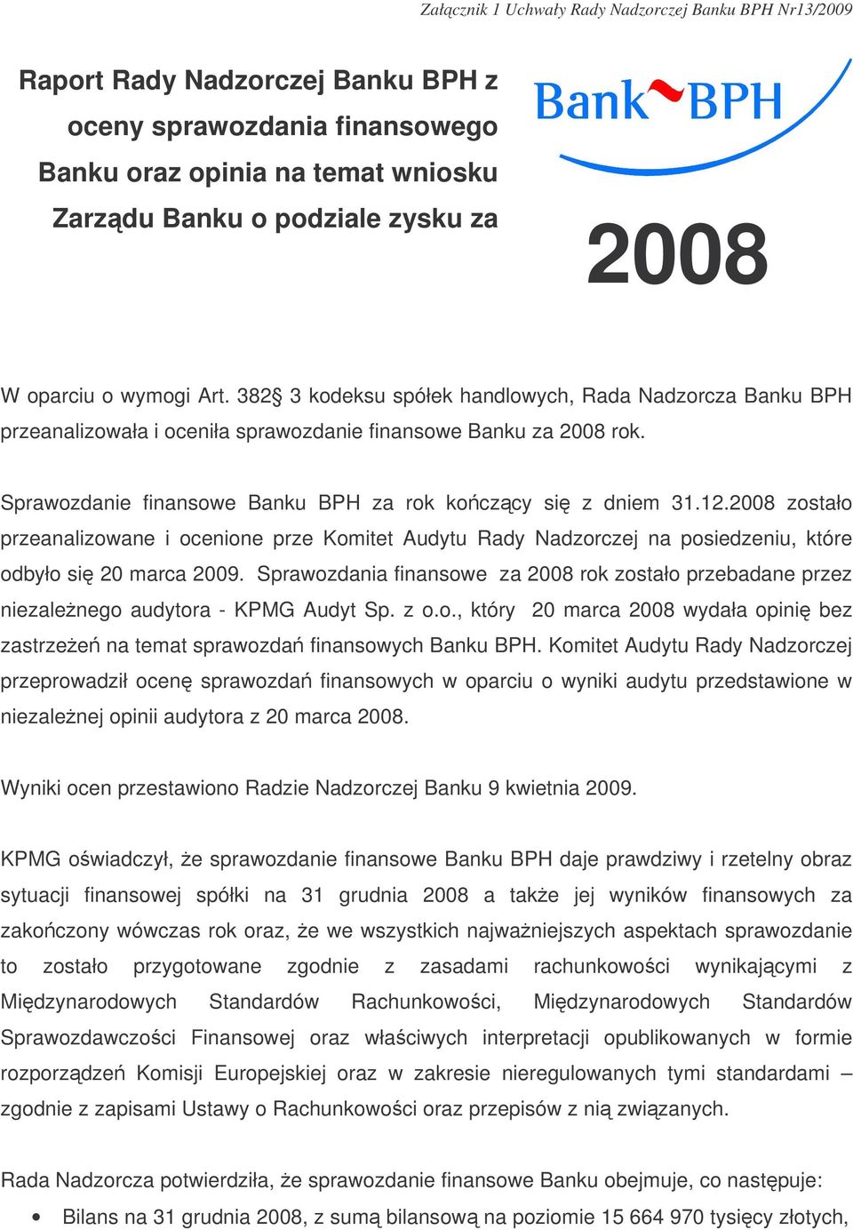 Sprawozdanie finansowe Banku BPH za rok koczcy si z dniem 31.12.2008 zostało przeanalizowane i ocenione prze Komitet Audytu Rady Nadzorczej na posiedzeniu, które odbyło si 20 marca 2009.