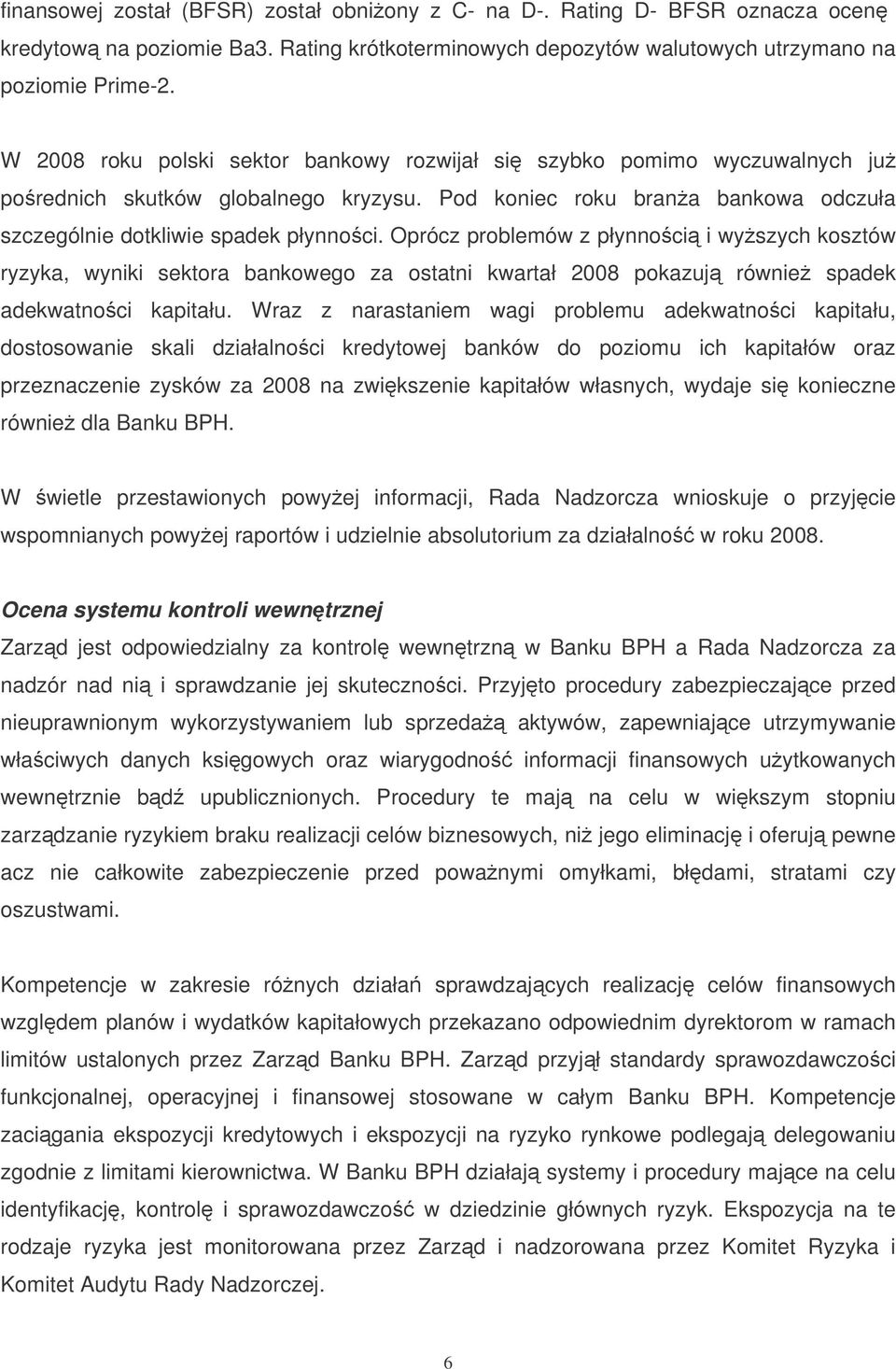 Oprócz problemów z płynnoci i wyszych kosztów ryzyka, wyniki sektora bankowego za ostatni kwartał 2008 pokazuj równie spadek adekwatnoci kapitału.