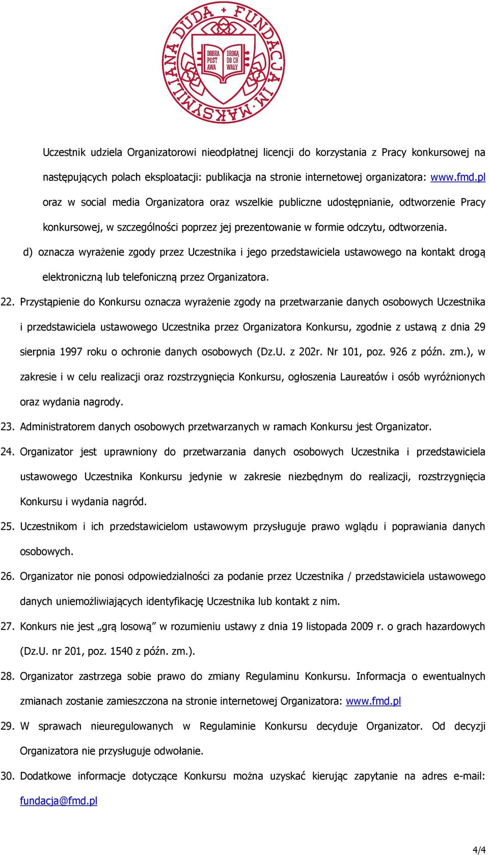 d) oznacza wyrażenie zgody przez Uczestnika i jego przedstawiciela ustawowego na kontakt drogą elektroniczną lub telefoniczną przez Organizatora. 22.