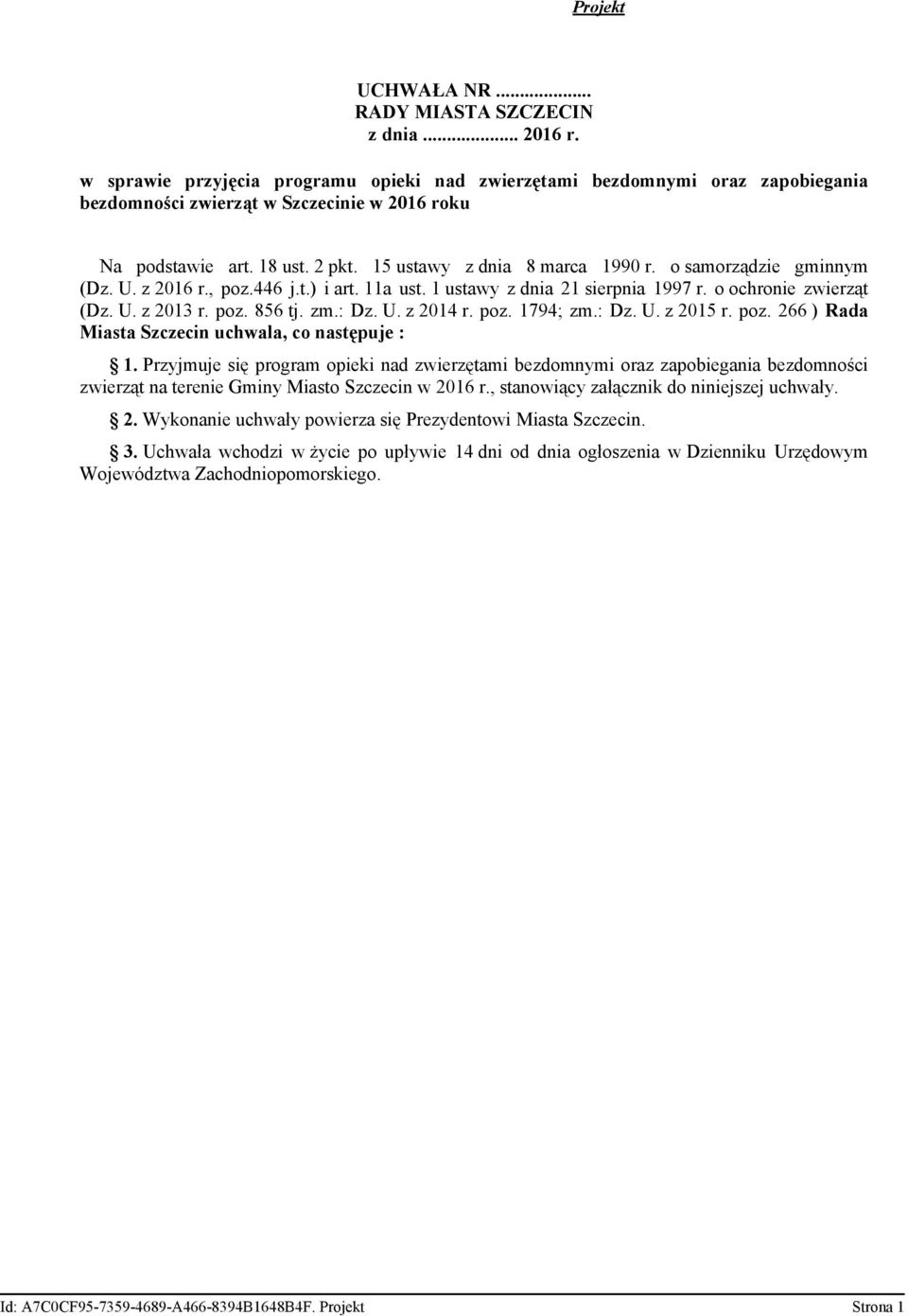 o samorządzie gminnym (Dz. U. z 2016 r., poz.446 j.t.) i art. 11a ust. 1 ustawy z dnia 21 sierpnia 1997 r. o ochronie zwierząt (Dz. U. z 2013 r. poz. 856 tj. zm.: Dz. U. z 2014 r. poz. 1794; zm.: Dz. U. z 2015 r.