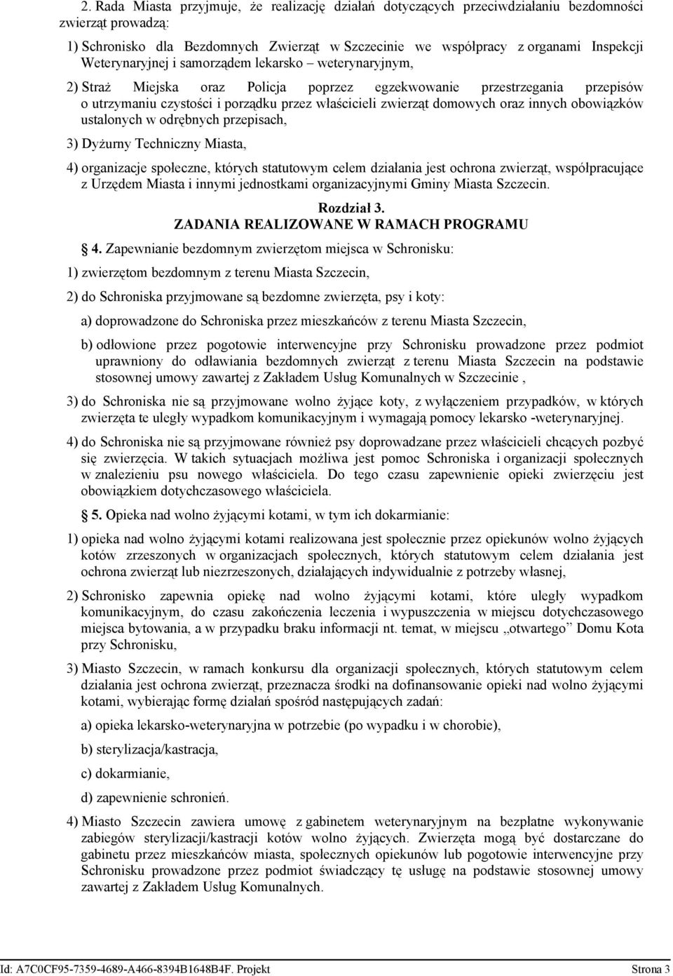 oraz innych obowiązków ustalonych w odrębnych przepisach, 3) Dyżurny Techniczny Miasta, 4) organizacje społeczne, których statutowym celem działania jest ochrona zwierząt, współpracujące z Urzędem