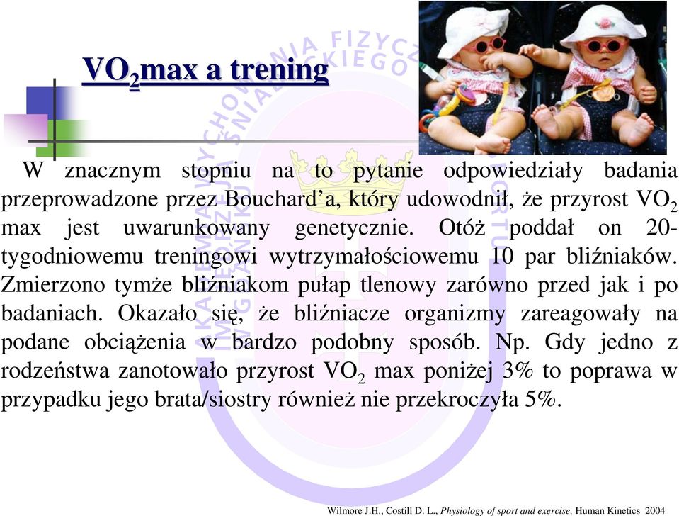 Okazało się, Ŝe bliźniacze organizmy zareagowały na podane obciąŝenia w bardzo podobny sposób. Np.