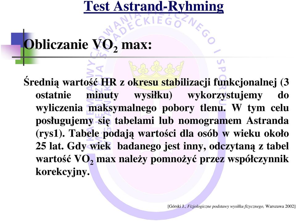 W tym celu posługujemy się tabelami lub nomogramem Astranda (rys1). Tabele podają wartości dla osób w wieku około 25 lat.