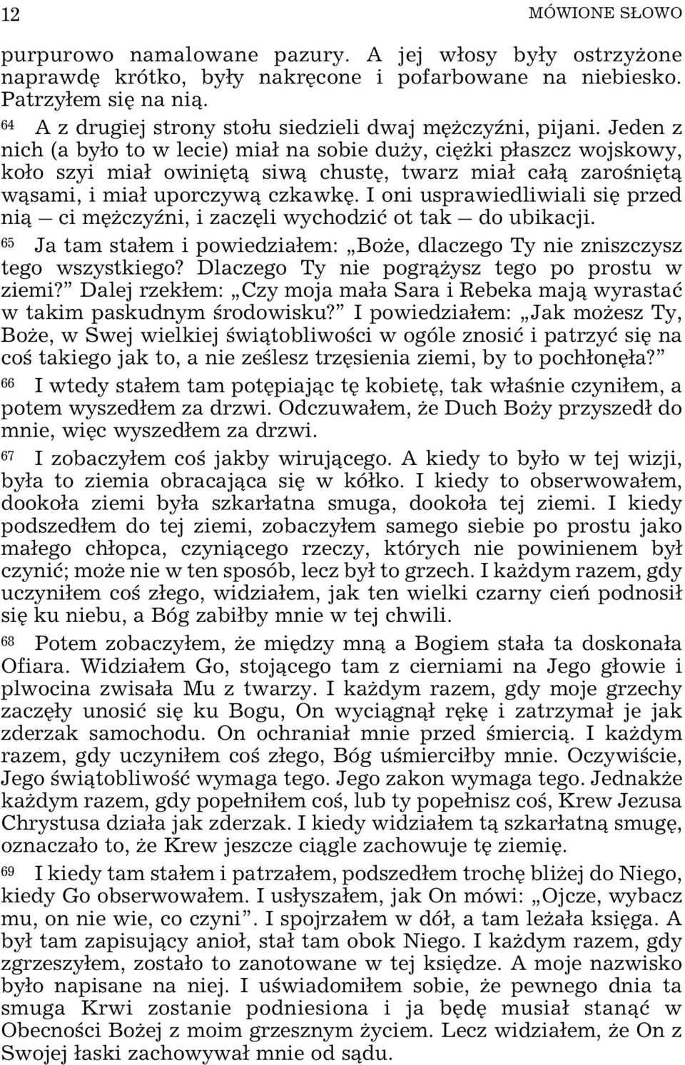 Jeden z nich (a by³o to w lecie) mia³ na sobie du y, ciê ki p³aszcz wojskowy, ko³o szyi mia³ owiniêt¹ siw¹ chustê, twarz mia³ ca³¹ zaroœniêt¹ w¹sami, i mia³ uporczyw¹ czkawkê.