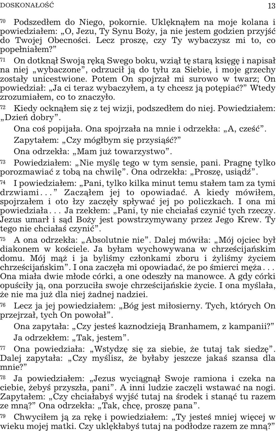 71 On dotkn¹³ Swoj¹ rêk¹ Swego boku, wzi¹³ tê star¹ ksiêgê i napisa³ na niej wybaczone, odrzuci³ j¹ do ty³u za Siebie, i moje grzechy zosta³y unicestwione.