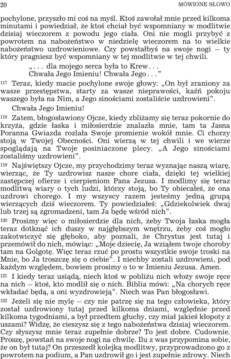 Czy powsta³byœ na swoje nogi ty który pragniesz byæ wspomniany w tej modlitwie w tej chwili. dla mojego serca by³a to Krew Chwa³a Jego Imieniu!