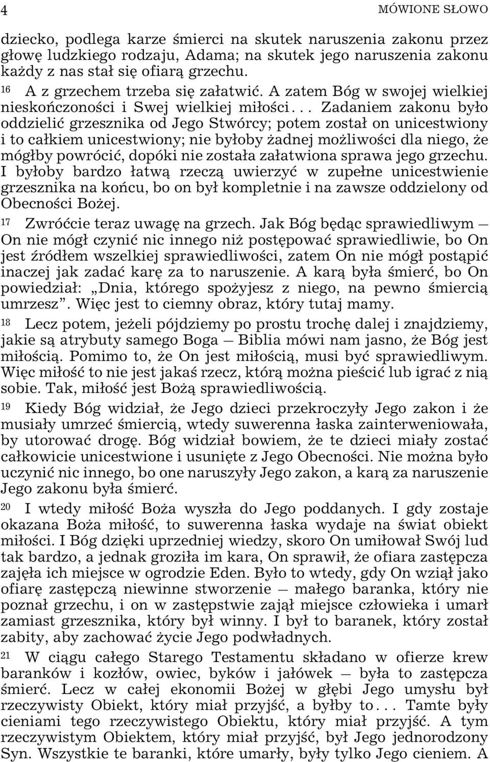 A zatem Bóg w swojej wielkiej nieskoñczonoœci i Swej wielkiej mi³oœci Zadaniem zakonu by³o oddzieliæ grzesznika od Jego Stwórcy; potem zosta³ on unicestwiony i to ca³kiem unicestwiony; nie by³oby