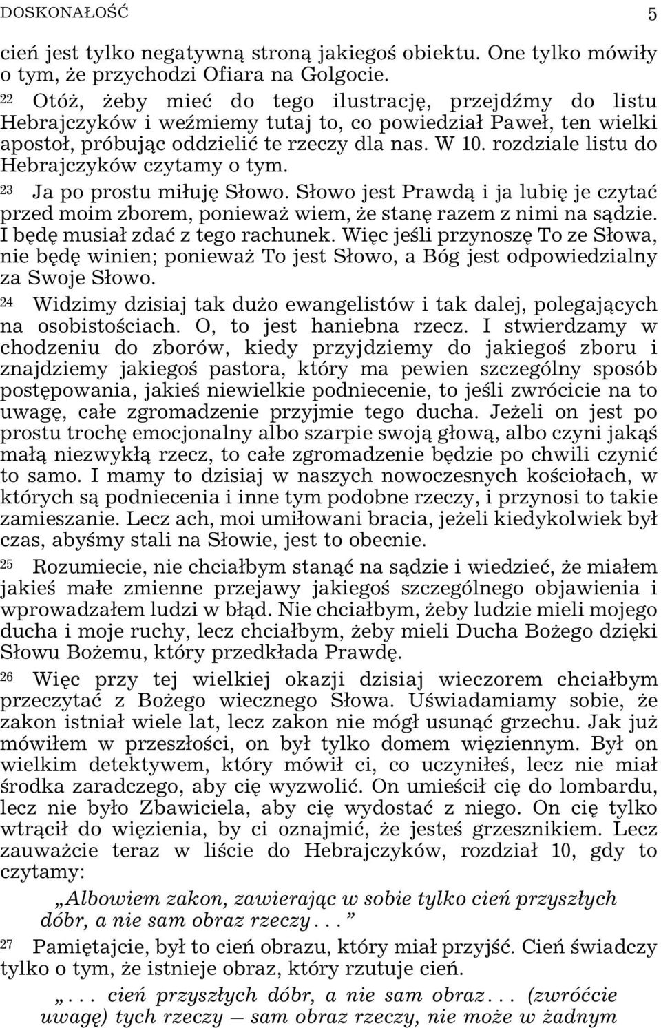 rozdziale listu do Hebrajczyków czytamy o tym. 23 Ja po prostu mi³ujê S³owo. S³owo jest Prawd¹ i ja lubiê je czytaæ przed moim zborem, poniewa wiem, e stanê razem z nimi na s¹dzie.