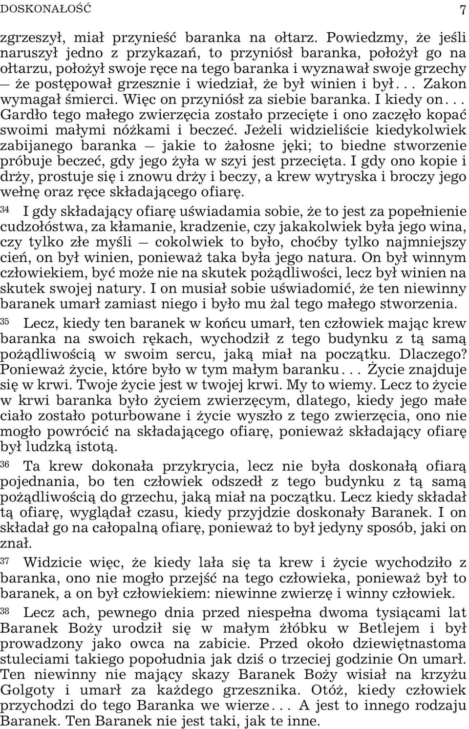 i by³ Zakon wymaga³ œmierci. Wiêc on przyniós³ za siebie baranka. I kiedy on Gard³o tego ma³ego zwierzêcia zosta³o przeciête i ono zaczê³o kopaæ swoimi ma³ymi nó kami i beczeæ.