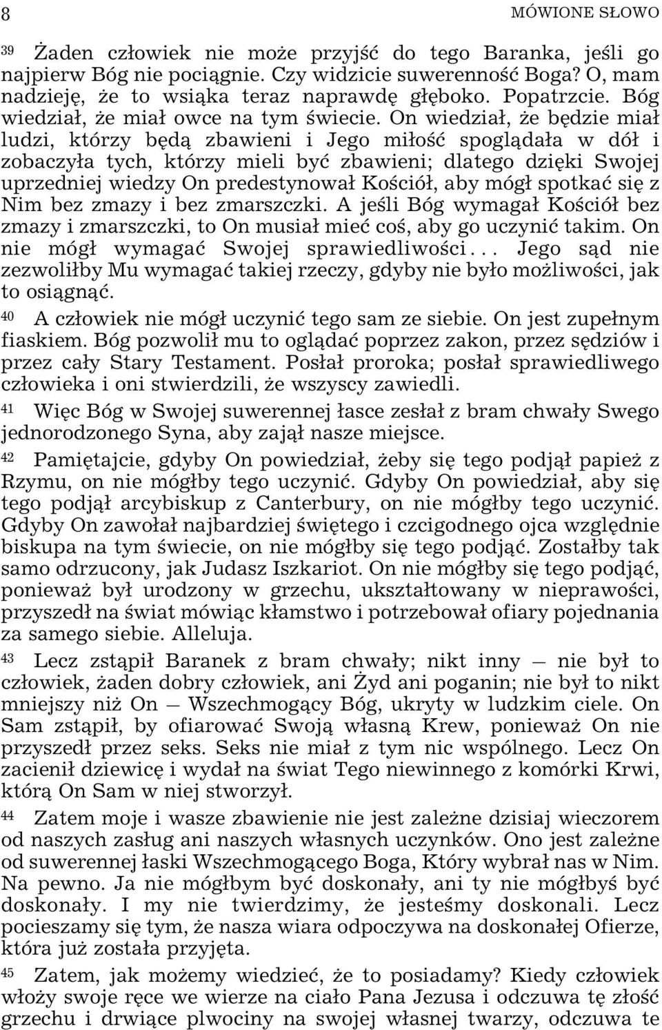 On wiedzia³, e bêdzie mia³ ludzi, którzy bêd¹ zbawieni i Jego mi³oœæ spogl¹da³a w dó³ i zobaczy³a tych, którzy mieli byæ zbawieni; dlatego dziêki Swojej uprzedniej wiedzy On predestynowa³ Koœció³,