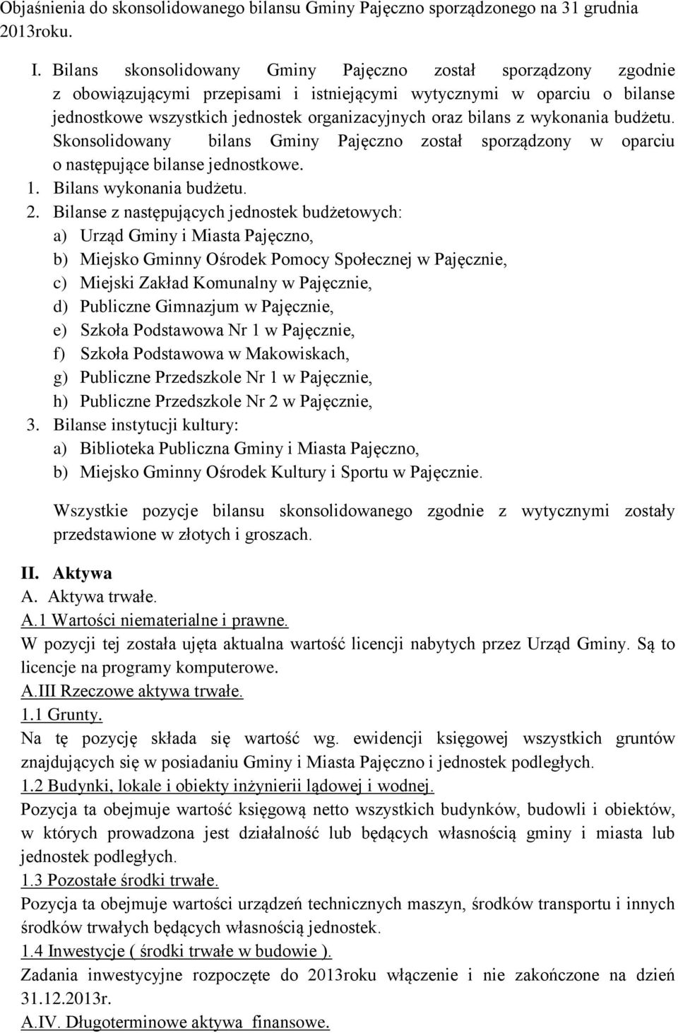 z wykonania budżetu. Skonsolidowany bilans Gminy Pajęczno został sporządzony w oparciu o następujące bilanse jednostkowe. 1. Bilans wykonania budżetu. 2.