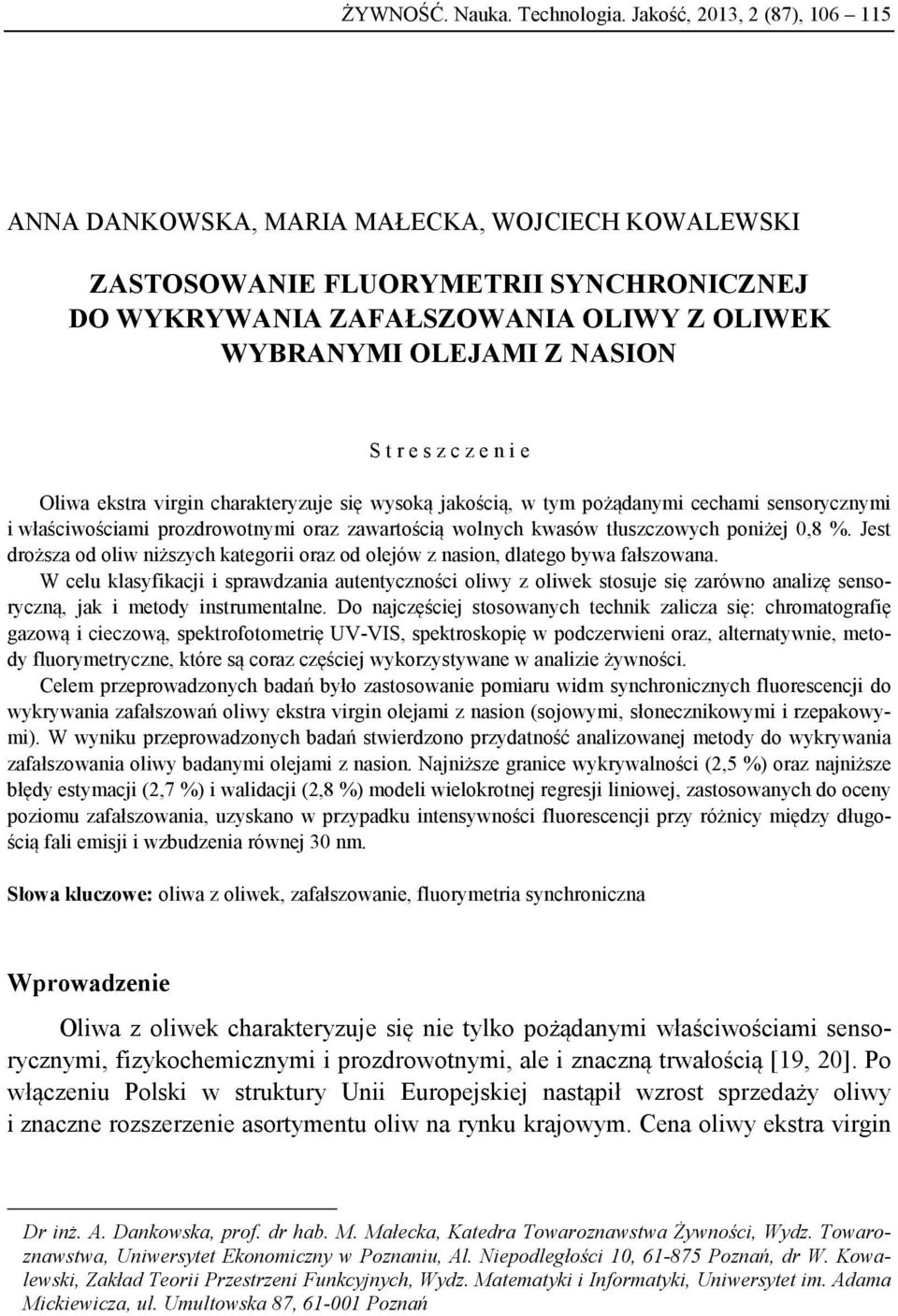 s z c z e n i e Oliwa ekstra virgin charakteryzuje się wysoką jakością, w tym pożądanymi cechami sensorycznymi i właściwościami prozdrowotnymi oraz zawartością wolnych kwasów tłuszczowych poniżej 0,8